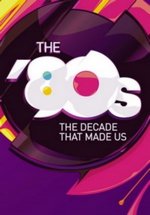 80-е: Десятилетие, которое сотворило нас — The &#039;80s: The Decade That Made Us (2013)