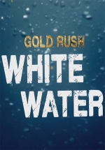 Золотая лихорадка: Бурные воды — Gold Rush: White Water (2018-2021) 1,2,3,4,5 сезоны