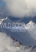 Дикая природа Шотландии: Высокогорье — Wild Scotland. Highlands (2016)