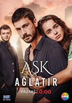 Любовь заставит плакать — Aşk Ağlatır (2019)